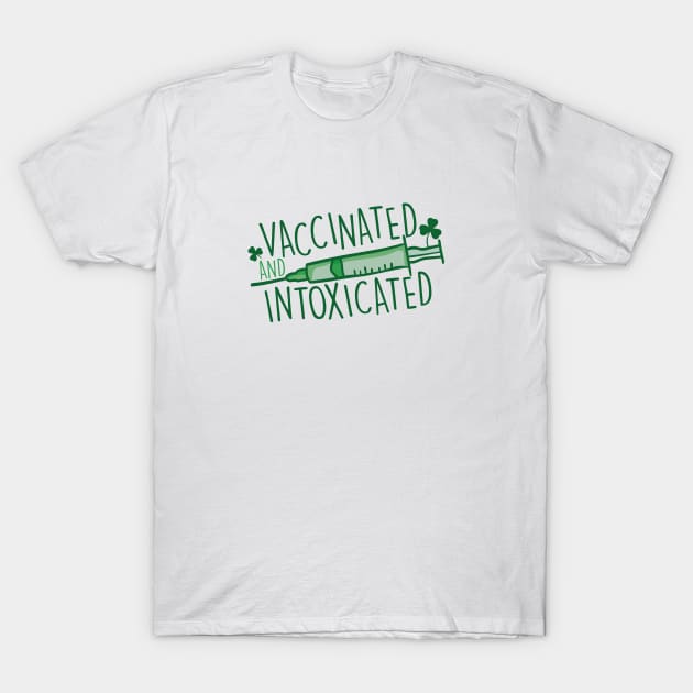 Vaccinated & Intoxicated | Funny St. Patrick's Day T-Shirt by SLAG_Creative